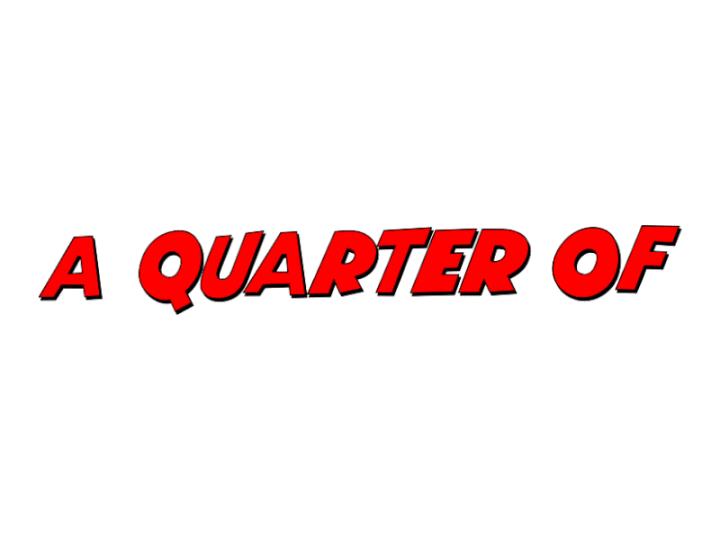 A Quarter Of...